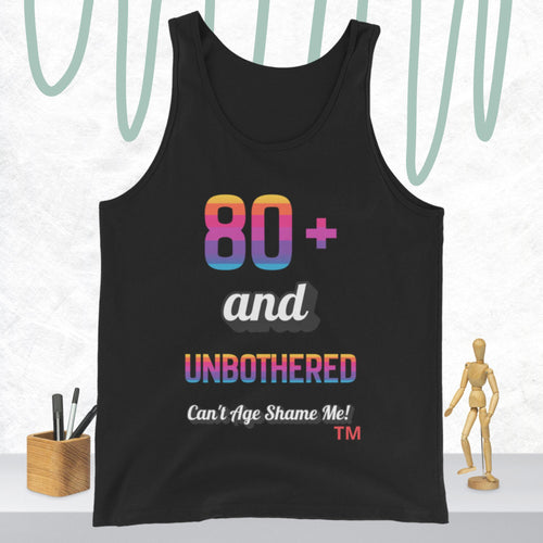 Black tank top with colorful text  80+ and Unbothered Can't Age Shame Me! design on a white background.
