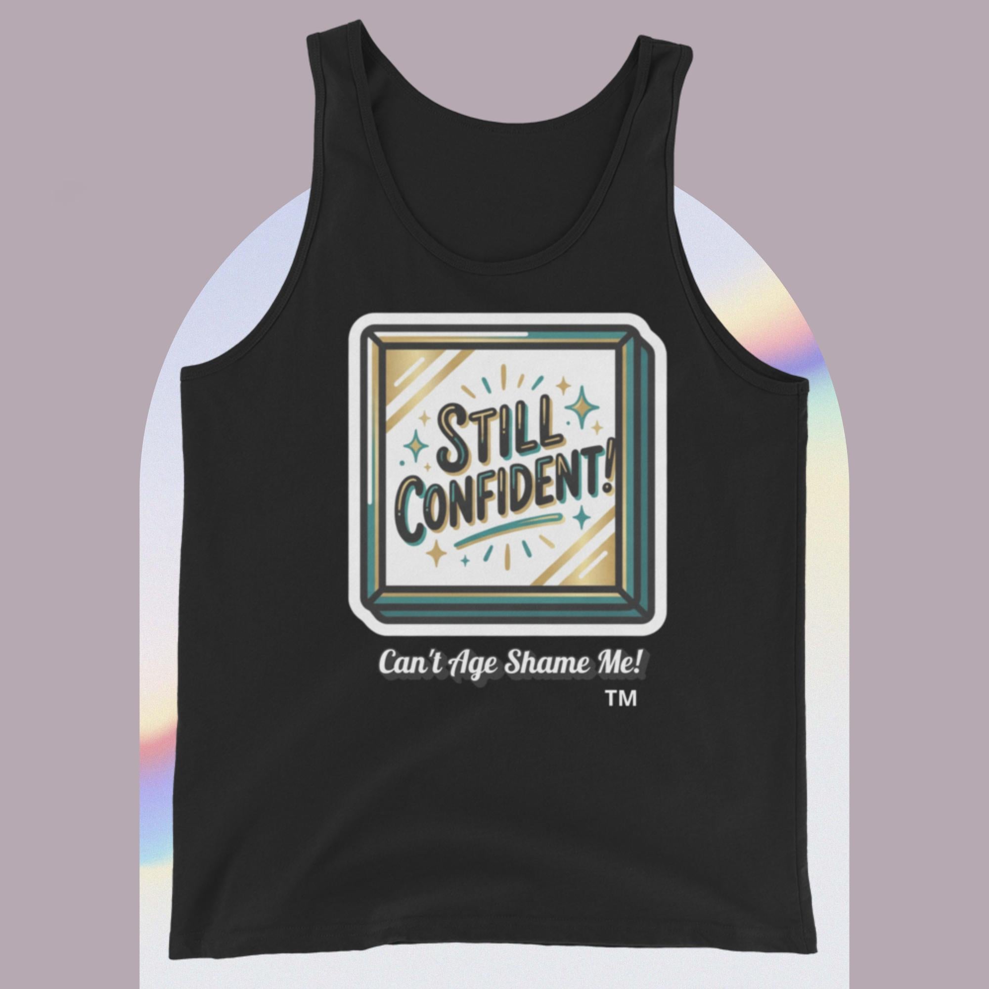 Black tank top with a graphic design and text Still Confident. Can't Age Shame Me! on a gradient background 