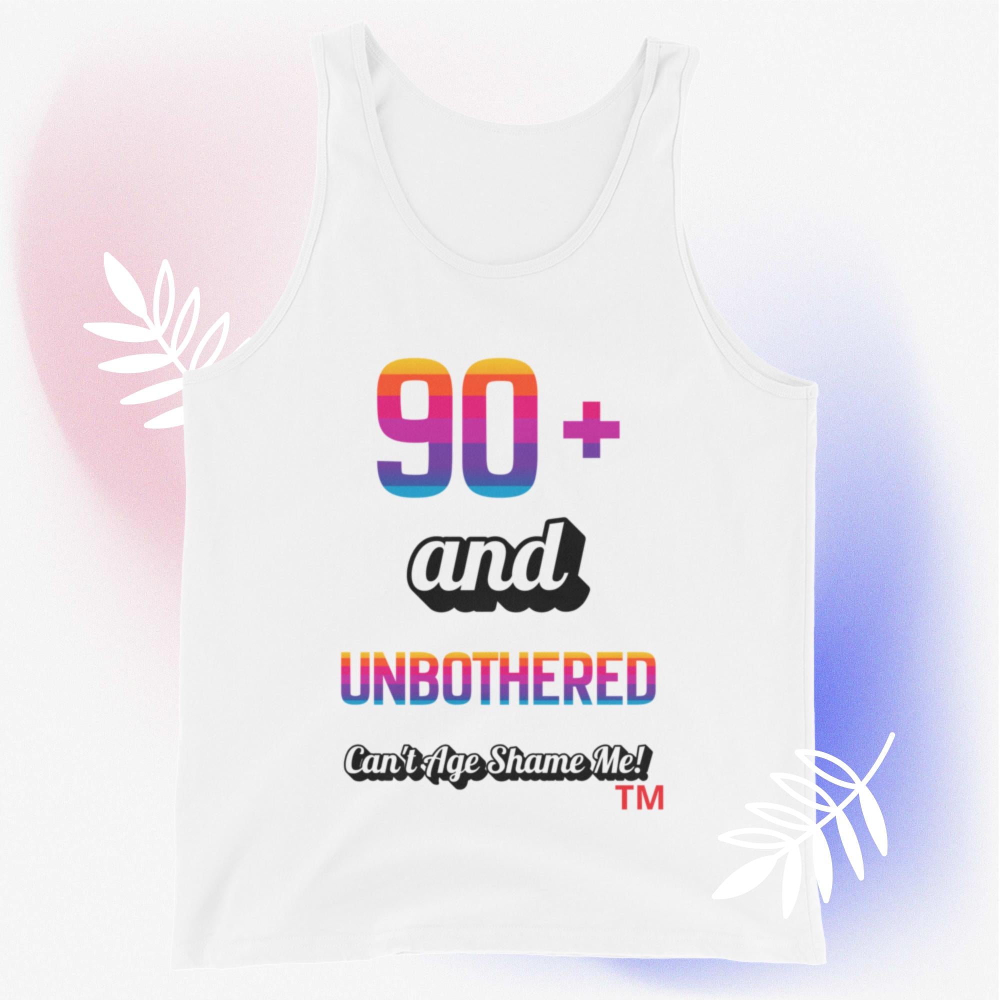 White tank top with colorful text  80+ and Unbothered Can't Age Shame Me! design on a white background.