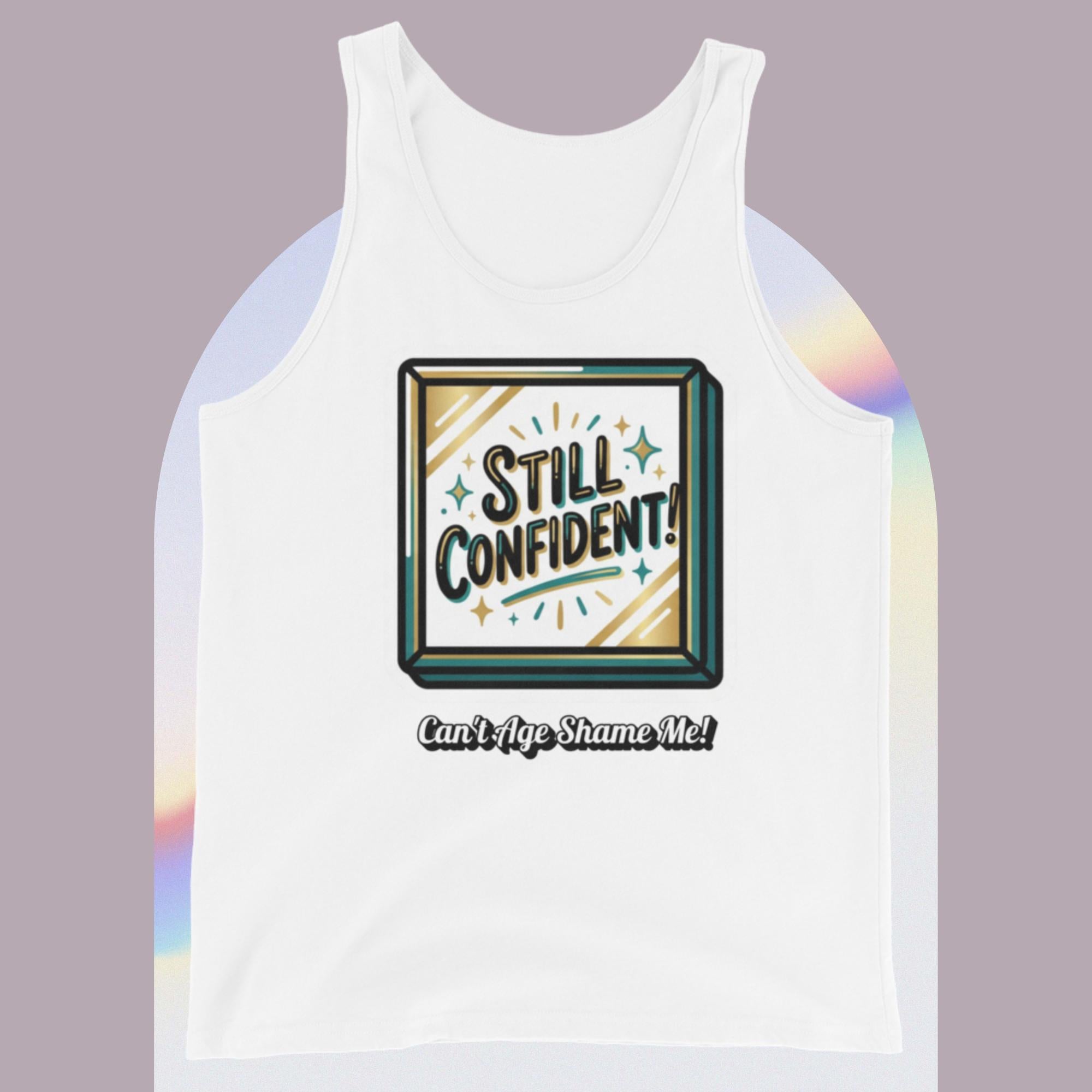 White tank top with a graphic design and text Still Confident. Can't Age Shame Me! on a gradient background 