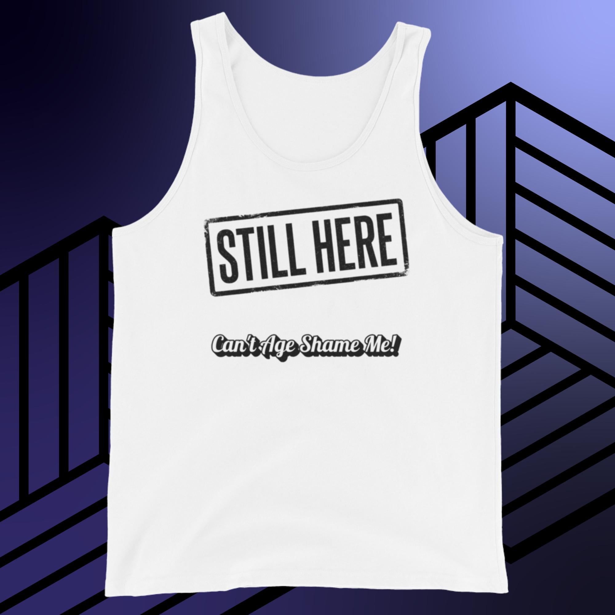 White tank top with 'STILL HERE Can't Age Shame Me!' text on a blue and black striped background