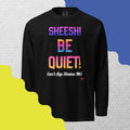 Black long-sleeve shirt with colorful text: Sheesh! Be Quiet! 'Can't Age Shame Me!
 on a geometric patterned background

