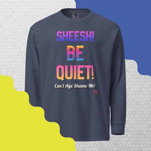 Navy long-sleeve shirt with colorful text: Sheesh! Be Quiet! 'Can't Age Shame Me!
 on a geometric patterned background

