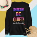 Black sweatshirt with colorful text: Sheesh! Be Quiet! 'Can't Age Shame Me!
 on a multicolored background

