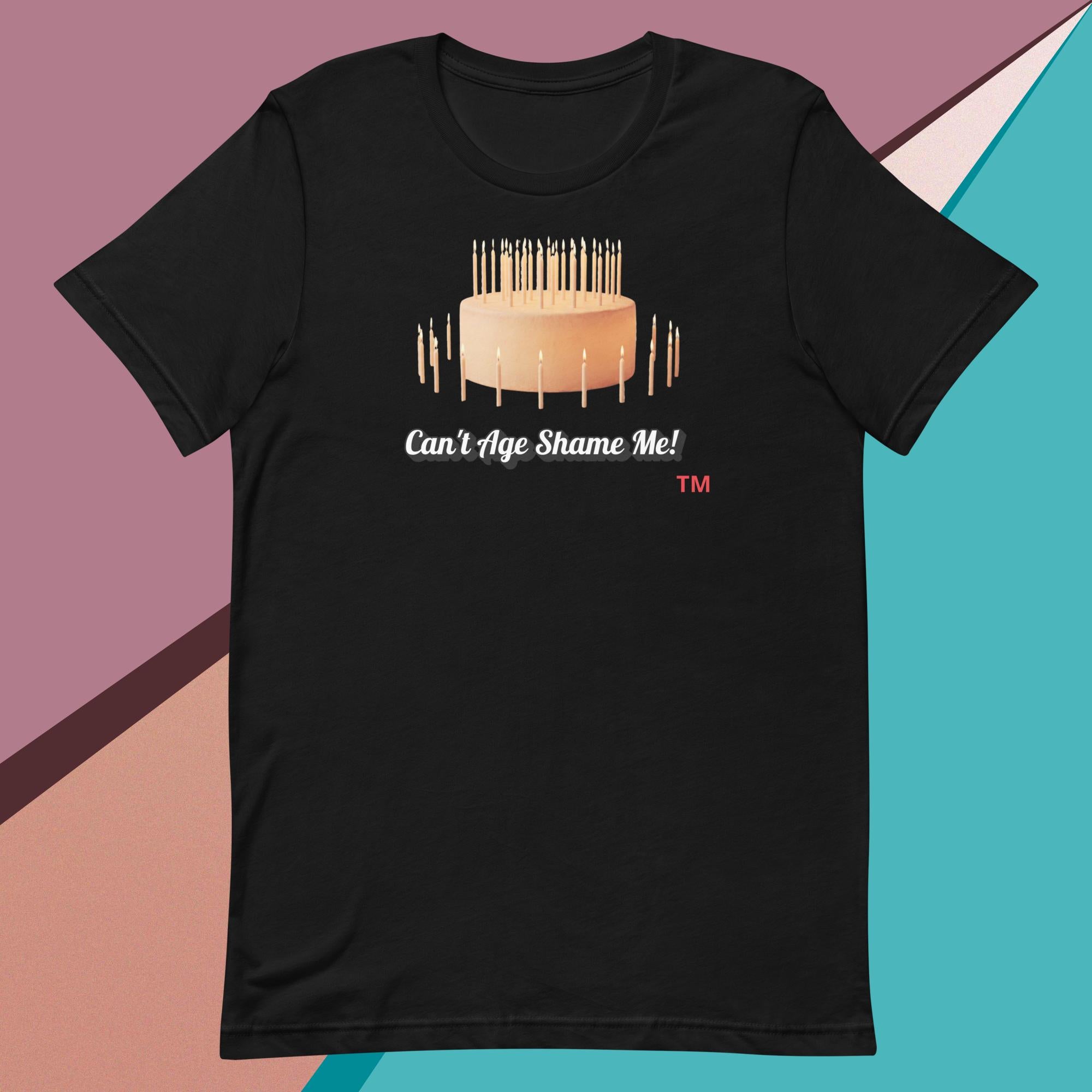 Black t-shirt with birthday cake graphic and text : Can't Age Shame Me!