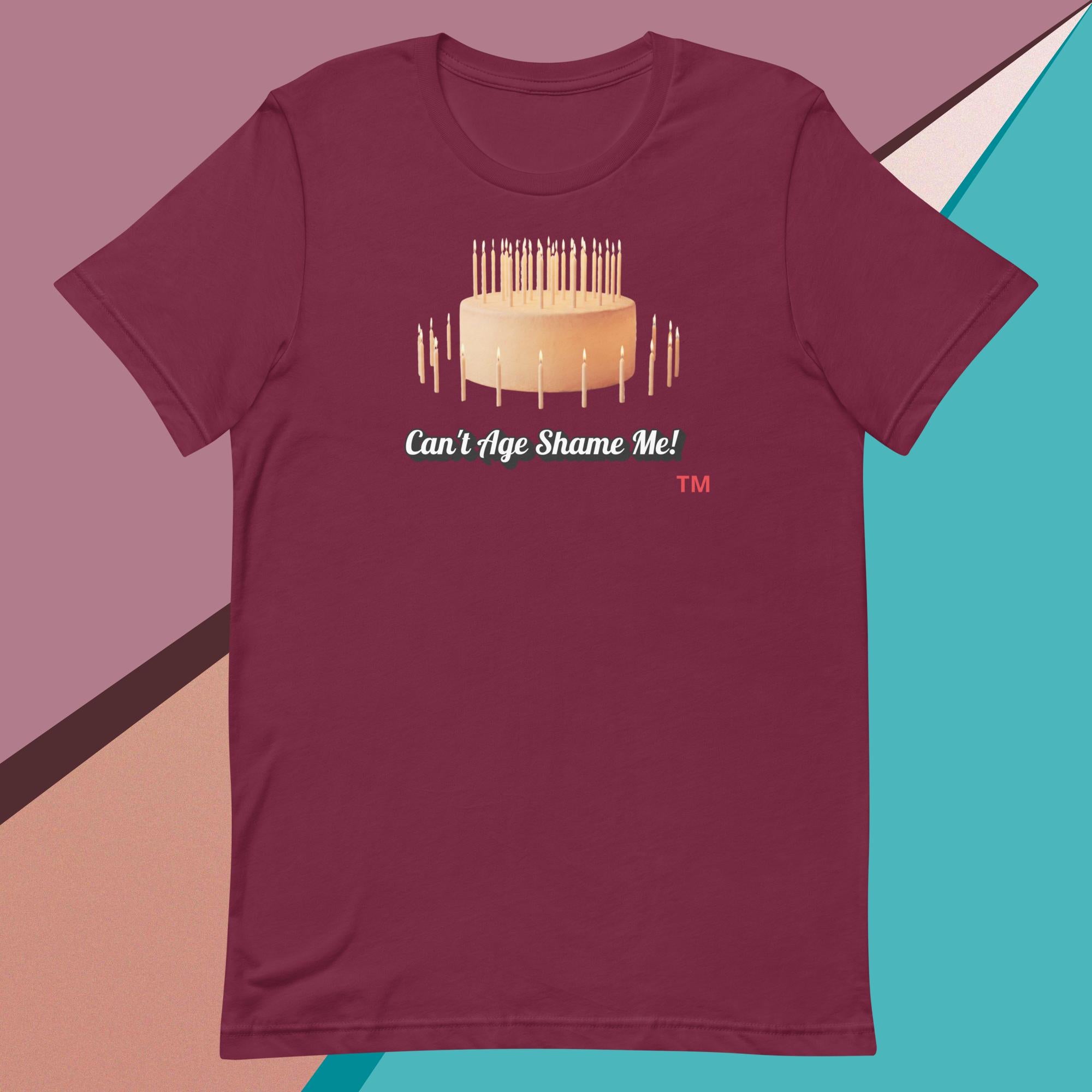 Maroon t-shirt with birthday cake graphic and text : Can't Age Shame Me!