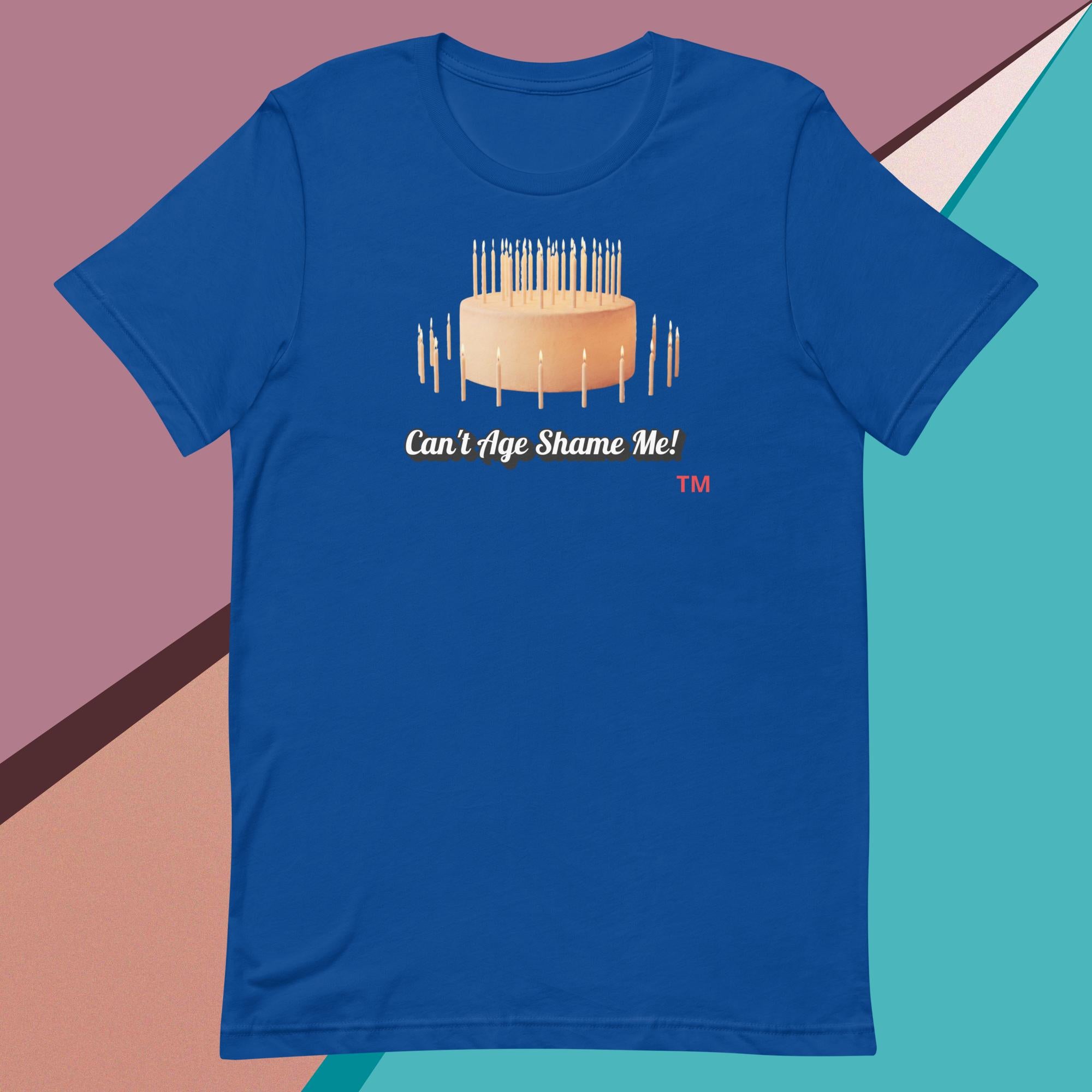 Blue t-shirt with a birthday cake graphic and text : Can't Age Shame Me!
