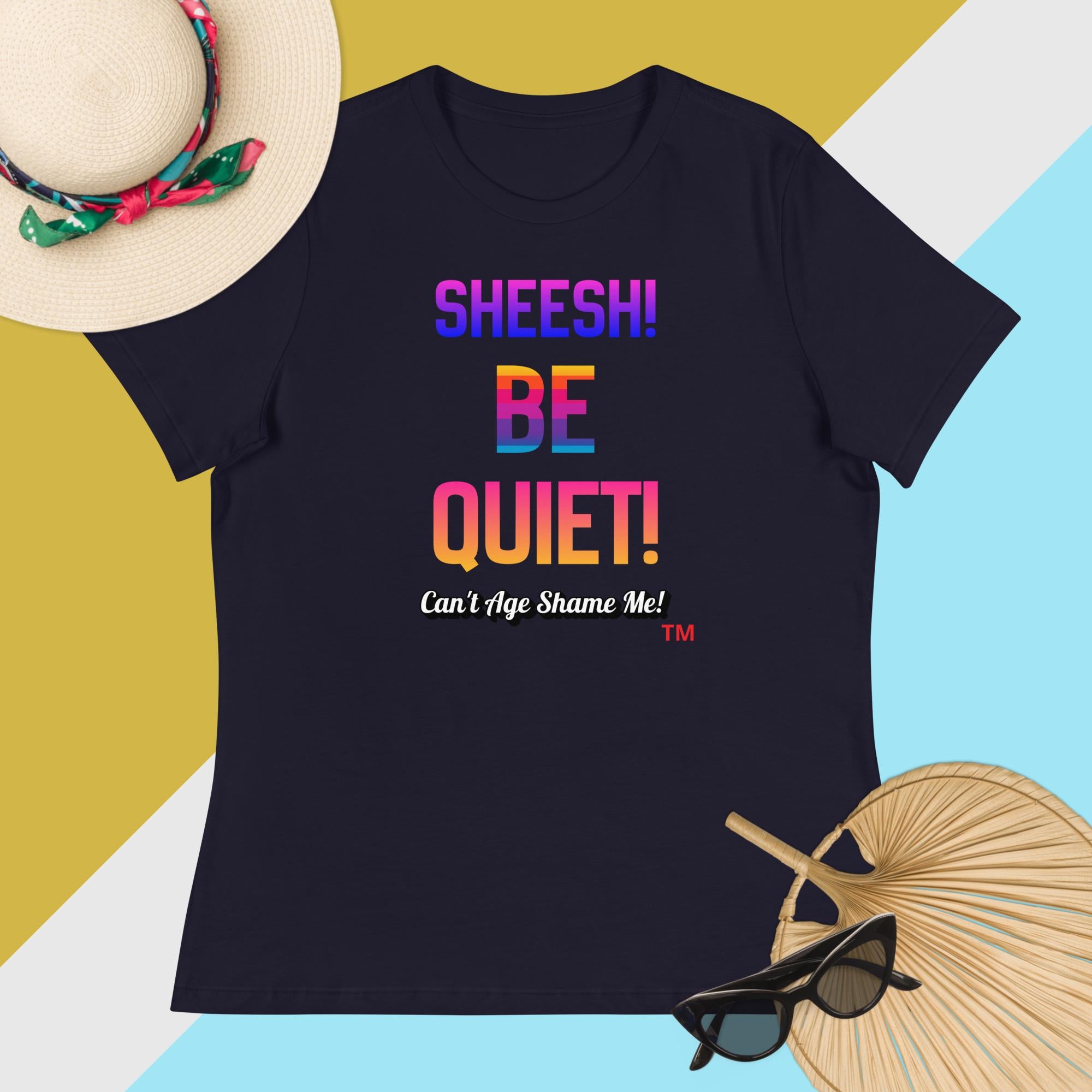 Navy t-shirt with colorful text: Sheesh! Be Quiet! 'Can't Age Shame Me!  on a multicolored background

